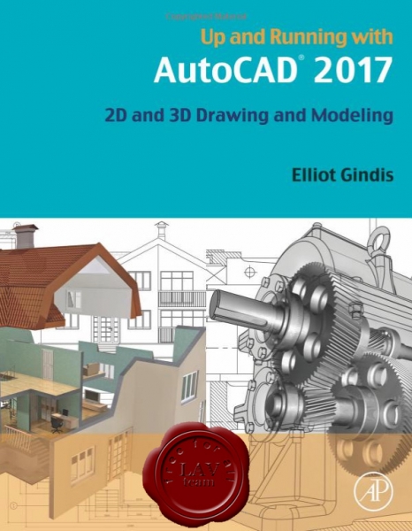 Up and Running with AutoCAD 2017 2D and 3D Drawing and Modeling