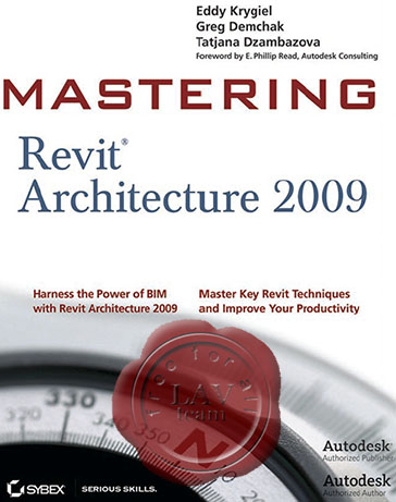Eddy Krygiel, Greg Demchak, Tatjana Dzambazova - Mastering Revit® Architecture 2009